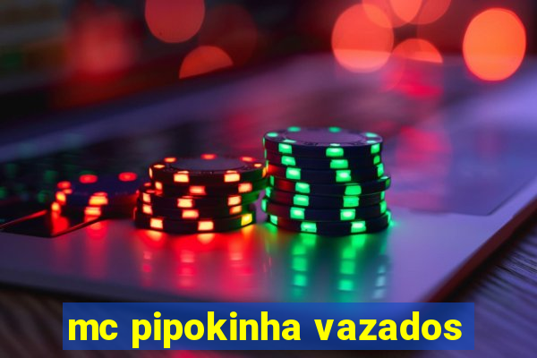 mc pipokinha vazados